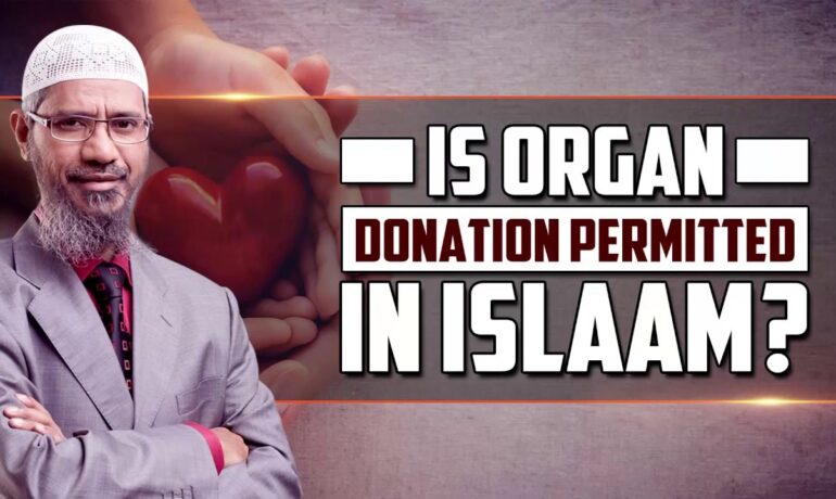 Is Organ Donation Permitted in Islam? – Dr Zakir Naik